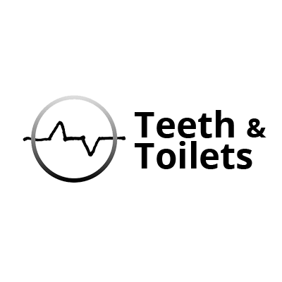 Teeth & Toilets